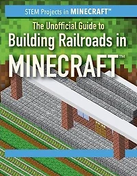 The Unofficial Guide to Building Railroads in Minecraft