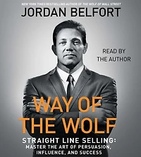 the Way of Wolf: Straight Line Selling: Master Art Persuasion, Influence, and Success