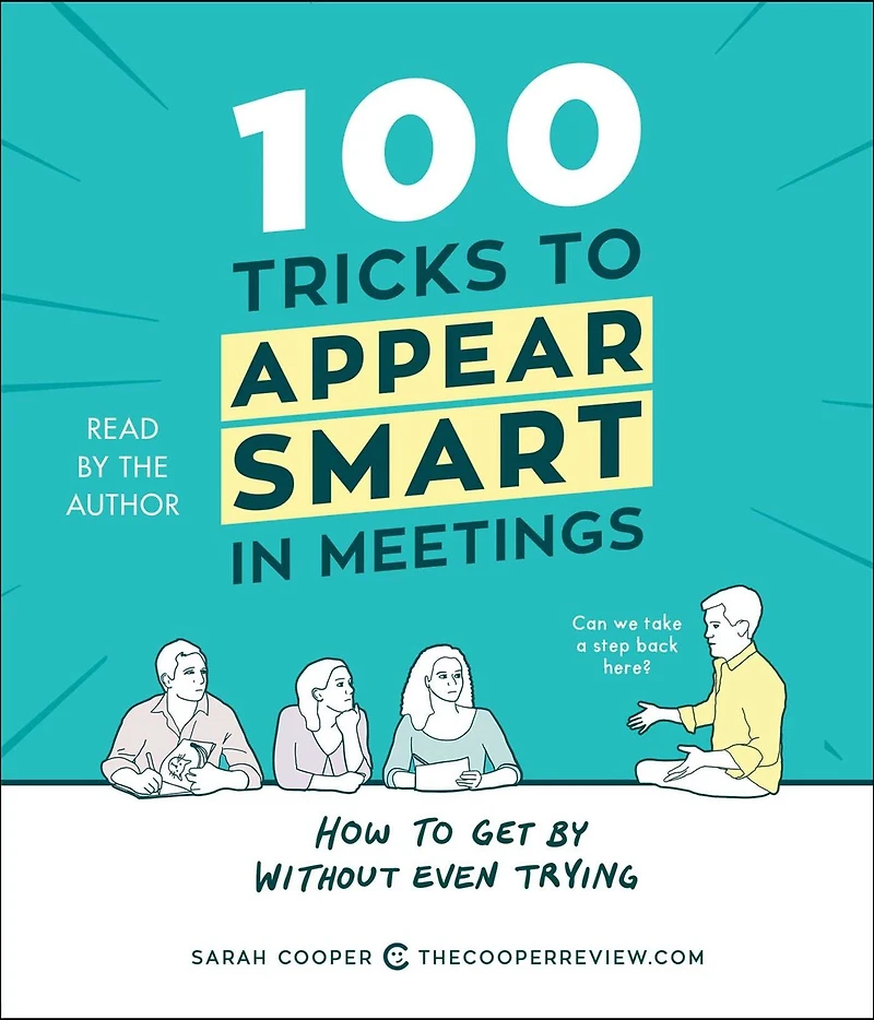 100 Tricks to Appear Smart Meetings: How Get by without Even Trying