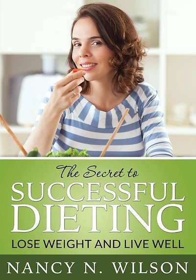 The Secret to Successful Dieting: Lose Weight and Live Well