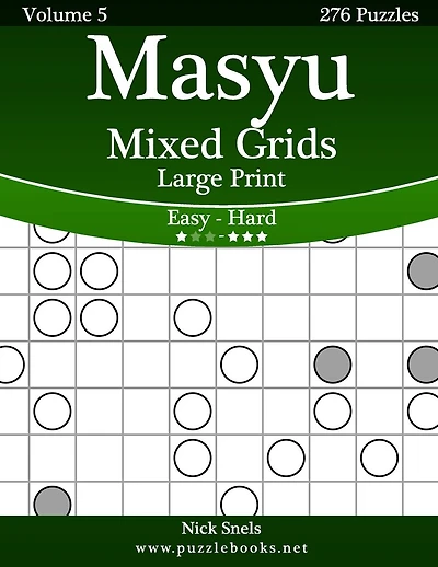 Masyu Mixed Grids Large Print - Easy to Hard - Volume 5 - 276 Logic Puzzles