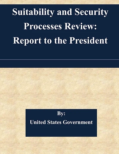 Suitability and Security Processes Review: Report to the President