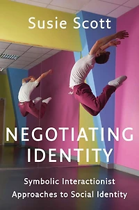Negotiating Identity: Symbolic Interactionist Approaches to Social Identity