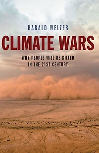 Climate Wars: What People Will Be Killed For the 21st Century