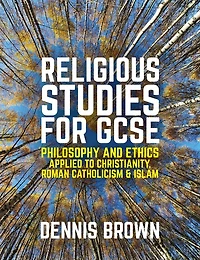 Religious Studies for GCSE: Philosophy and Ethics applied to Christianity, Roman Catholicism Islam
