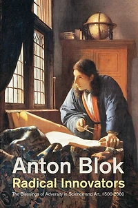 Radical Innovators: The Blessings of Adversity Science and Art, 1500-2000