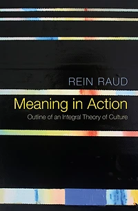 Meaning Action: Outline of an Integral Theory Culture
