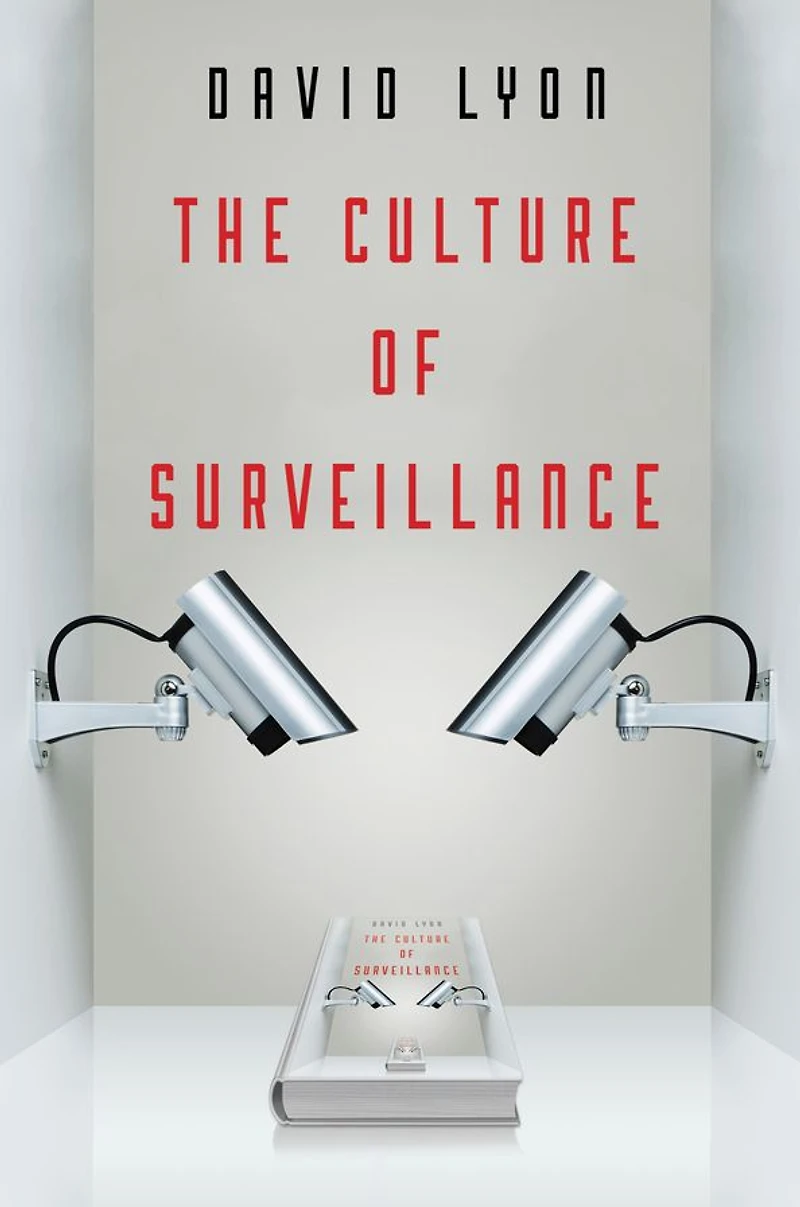 The Culture of Surveillance: Watching as a Way Life