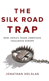The Silk Road Trap: How China's Trade Ambitions Challenge Europe
