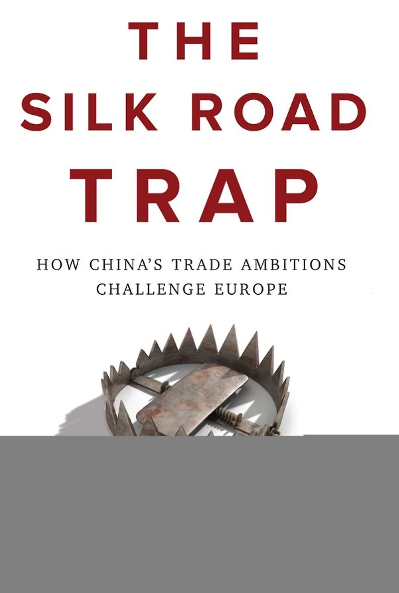 The Silk Road Trap: How China's Trade Ambitions Challenge Europe