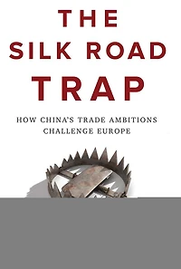 The Silk Road Trap: How China's Trade Ambitions Challenge Europe