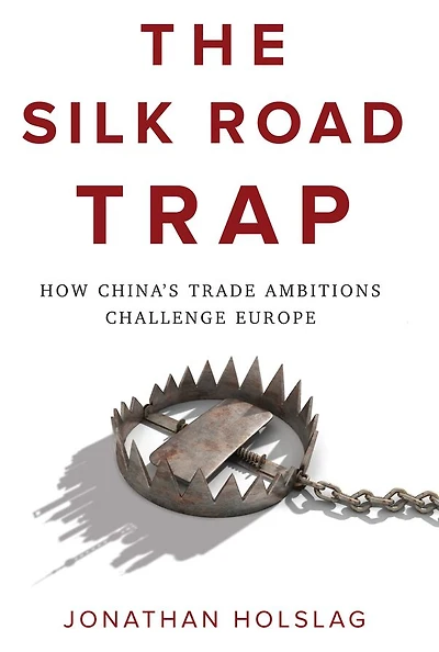 The Silk Road Trap: How China's Trade Ambitions Challenge Europe