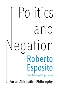 Politics and Negation: For an Affirmative Philosophy