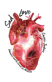 Sad Love: Romance and the Search for Meaning