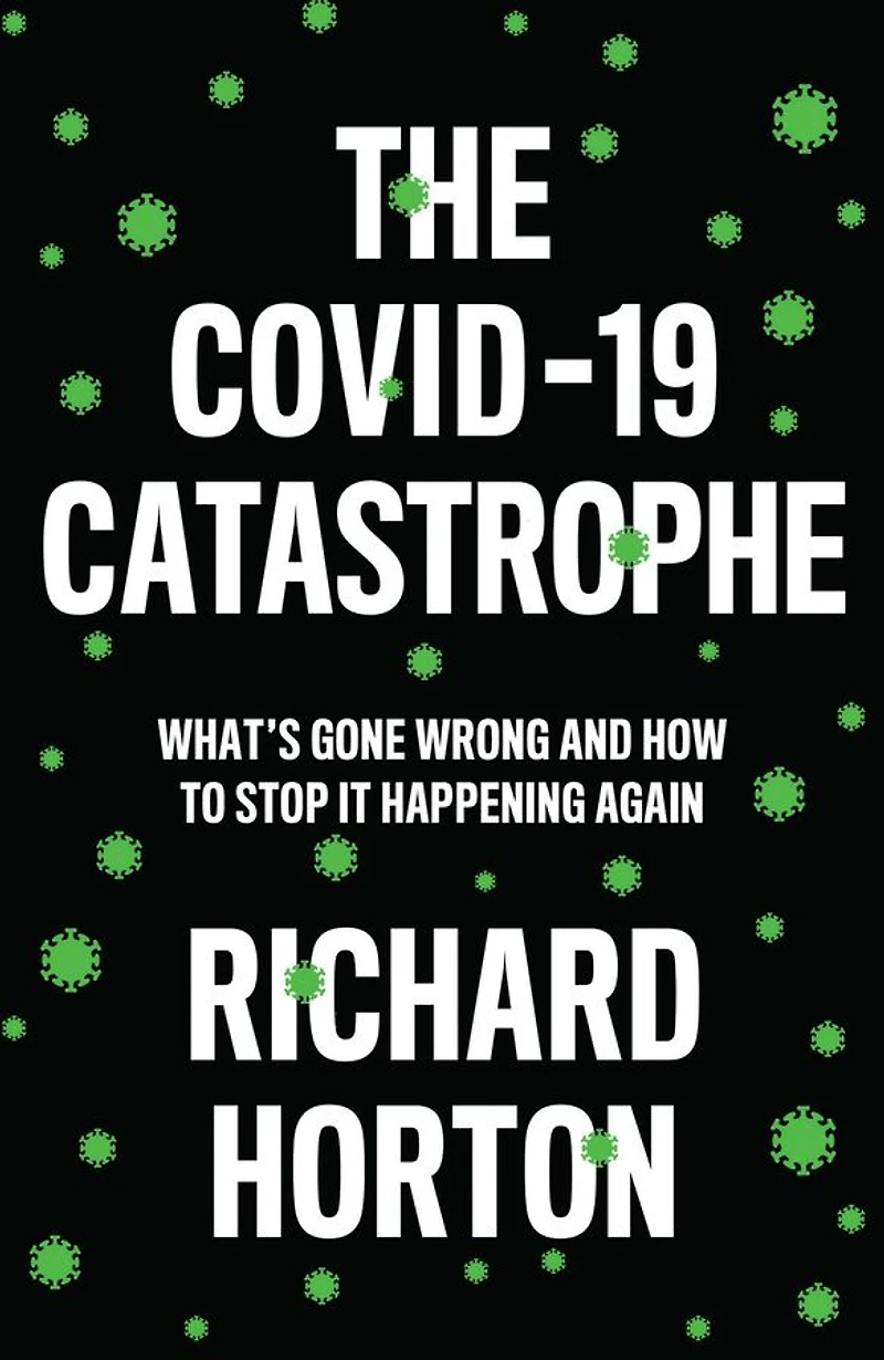 The COVID-19 Catastrophe: What's Gone Wrong and How To Stop It Happening Again