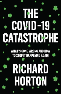 The COVID-19 Catastrophe: What's Gone Wrong and How To Stop It Happening Again