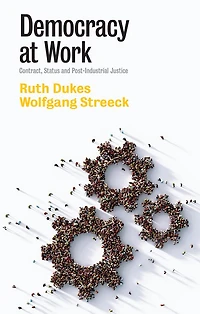 Democracy at Work: Contract, Status and Post-Industrial Justice