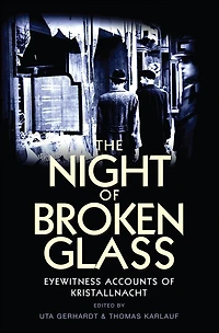 The Night of Broken Glass: Eyewitness Accounts Kristallnacht