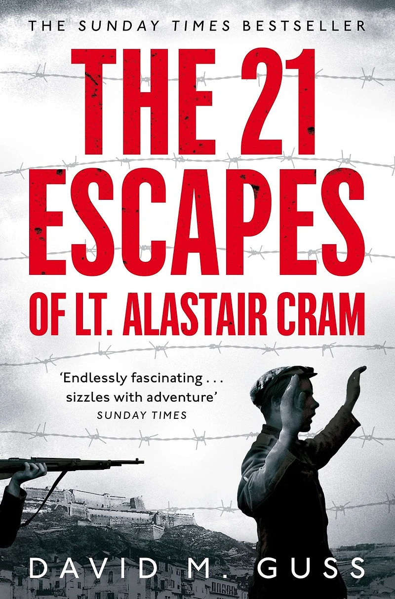 the 21 Escapes of Lt Alastair Cram: A Compelling Story Courage and Endurance Second World War