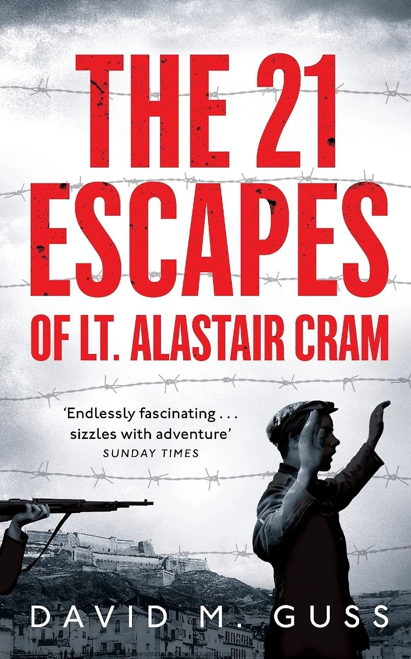 the 21 Escapes of Lt Alastair Cram: A Compelling Story Courage and Endurance Second World War