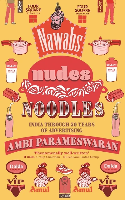 Nawabs, Nudes, Noodles: India through 50 Years of Advertising