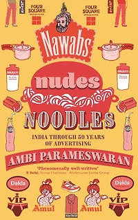 Nawabs, Nudes, Noodles: India through 50 Years of Advertising