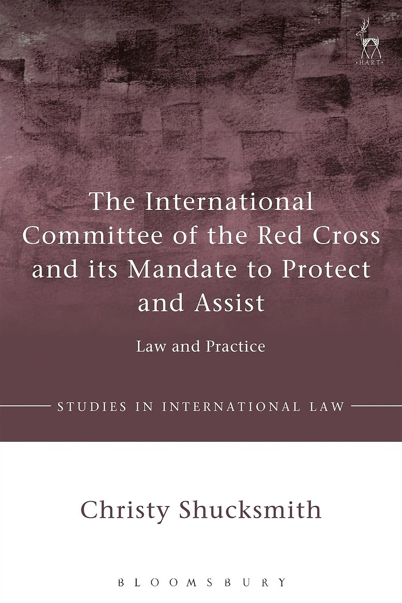 the International Committee of Red Cross and its Mandate to Protect Assist: Law Practice