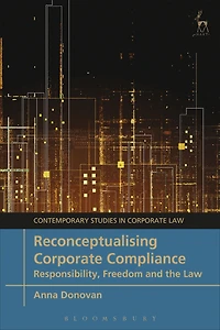 Reconceptualising Corporate Compliance: Responsibility, Freedom and the Law