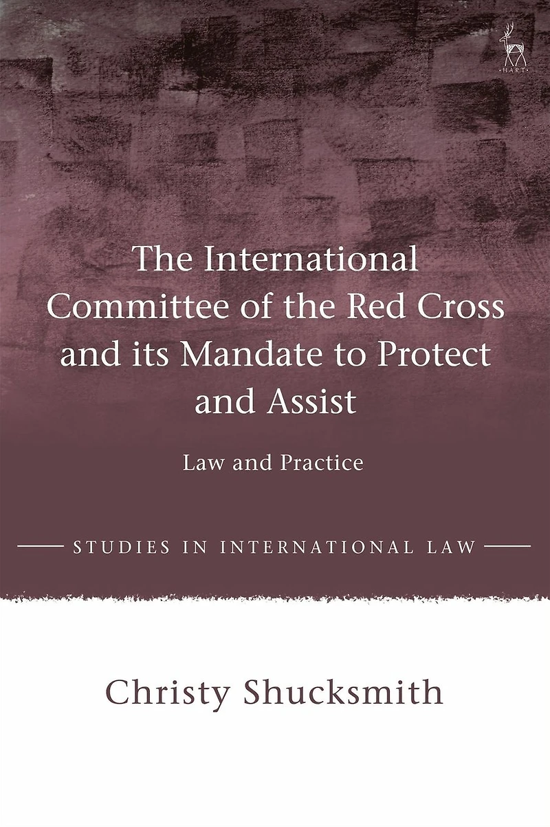 the International Committee of Red Cross and its Mandate to Protect Assist: Law Practice