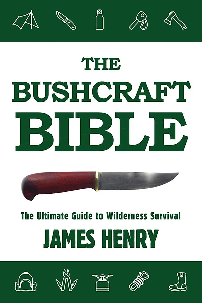 The Bushcraft Bible: Ultimate Guide to Wilderness Survival