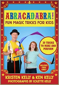 Abracadabra!: Fun Magic tricks for Kids - 30 to make and perform (includes video links)