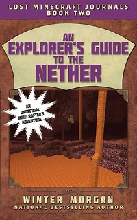 An Explorer's Guide to the Nether (Lost Minecraft Journals Series #2)
