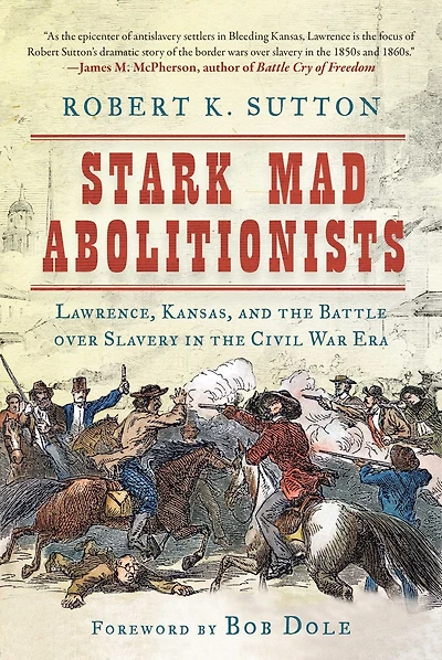 Stark Mad Abolitionists: Lawrence, Kansas, and the Battle over Slavery Civil War Era