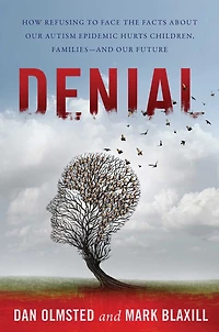 Denial: How Refusing to Face the Facts about Our Autism Epidemic Hurts Children, Families, and Future