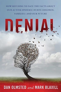 Denial: How Refusing to Face the Facts about Our Autism Epidemic Hurts Children, Families, and Future
