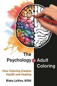 The Psychology of Adult Coloring: How Coloring Creates Health and Healing