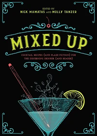 Mixed Up: Cocktail Recipes (and Flash Fiction) for the Discerning Drinker Reader)