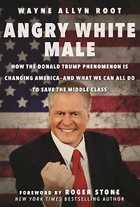 Angry White Male: How the Donald Trump Phenomenon is Changing America--and What We Can All Do to Save Middle Class