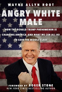 Angry White Male: How the Donald Trump Phenomenon is Changing America--and What We Can All Do to Save Middle Class