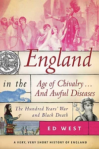England The Age of Chivalry ... and Awful Diseases: Hundred Years' War Black Death