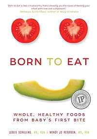 Born to Eat: Whole, Healthy Foods from Baby's First Bite