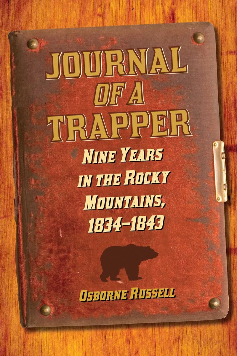 Journal of a Trapper: Nine Years the Rocky Mountains 1834-1843