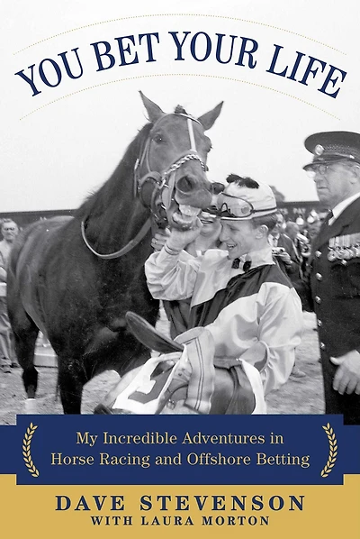 You Bet Your Life: My Incredible Adventures Horse Racing and Offshore Betting