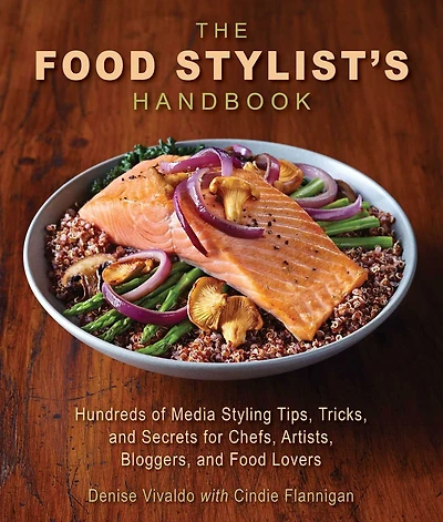 The Food Stylist's Handbook: Hundreds of Media Styling Tips, Tricks, and Secrets for Chefs, Artists, Bloggers, Lovers