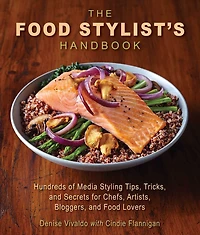 The Food Stylist's Handbook: Hundreds of Media Styling Tips, Tricks, and Secrets for Chefs, Artists, Bloggers, Lovers