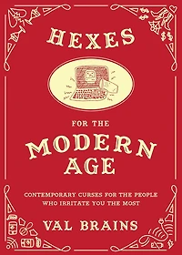 Hexes for the Modern Age: Contemporary Curses People Who Irritate You Most