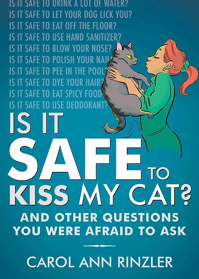 Is It Safe to Kiss My Cat?: And Other Questions You Were Afraid Ask