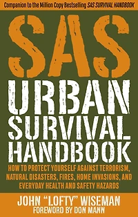 SAS Urban Survival Handbook: How to Protect Yourself Against Terrorism, Natural Disasters, Fires, Home Invasions, and Everyday Health Safety Hazards