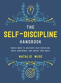 The Self-Discipline Handbook: Simple Ways to Cultivate Self-Discipline, Build Confidence, and Obtain Your Goals