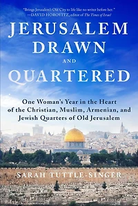 Jerusalem, Drawn and Quartered: One Woman's Year the Heart of Christian, Muslim, Armenian, Jewish Quarters Old Jerusalem